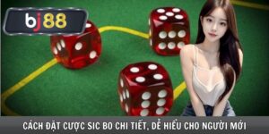 Cách Đặt Cược Sic Bo Chi Tiết, Dễ Hiểu Cho Người Mới