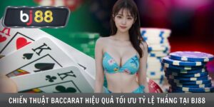 Chiến Thuật Baccarat Hiệu Quả Tối Ưu Tỷ Lệ Thắng Tại Bj88